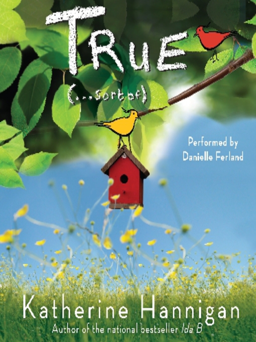 Title details for True (. . . Sort Of) by Katherine Hannigan - Available